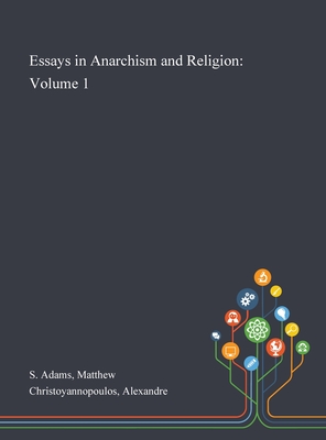 Essays in Anarchism and Religion: Volume 1 - S Adams, Matthew, and Christoyannopoulos, Alexandre