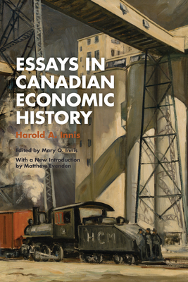 Essays in Canadian Economic History - Innis, Harold, and Evenden, Matthew (Introduction by), and Innis, Mary Q (Editor)