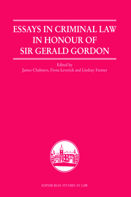 Essays in Criminal Law in Honour of Sir Gerald Gordon - Chalmers, James (Editor), and Leverick, Fiona (Editor), and Farmer, Lindsay (Editor)