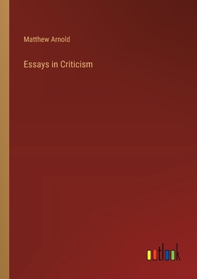 Essays in Criticism - Arnold, Matthew