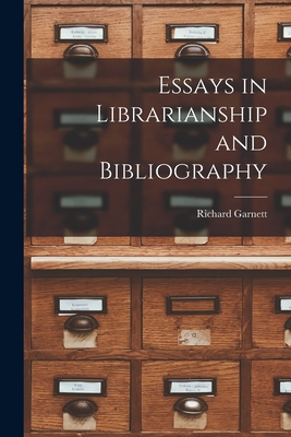 Essays in Librarianship and Bibliography - Garnett, Richard