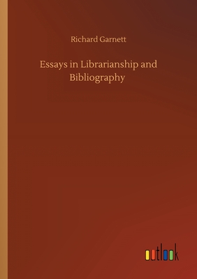 Essays in Librarianship and Bibliography - Garnett, Richard