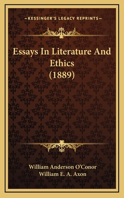 Essays in Literature and Ethics (1889) - O'Conor, William Anderson, and Axon, William E a (Editor)