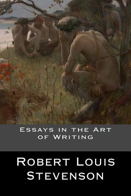 Essays in the Art of Writing - Robert Louis Stevenson