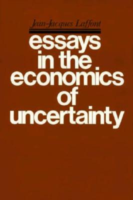 Essays in the Economics of Uncertainty - Laffont, Jean-Jacques