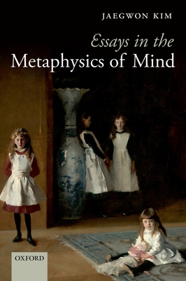 Essays in the Metaphysics of Mind - Kim, Jaegwon