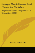 Essays, Mock-Essays And Character Sketches: Reprinted From The Journal Of Education (1898)