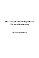 Essays of Arthur Schopenhauer: The Art of Controversy