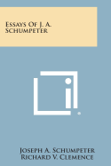 Essays of J. A. Schumpeter - Schumpeter, Joseph A, and Clemence, Richard V