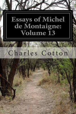 Essays of Michel de Montaigne: Volume 13 - Cotton, Charles