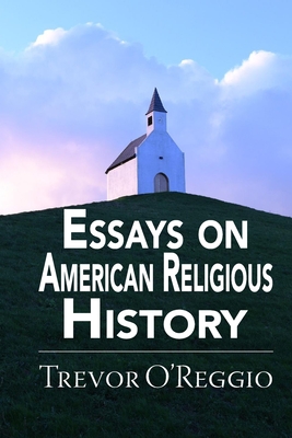 Essays on American Religious History - O'Reggio, Trevor