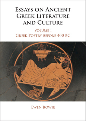 Essays on Ancient Greek Literature and Culture - Bowie, Ewen