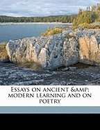 Essays on Ancient & Modern Learning and on Poetry