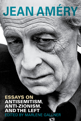 Essays on Antisemitism, Anti-Zionism, and the Left - Amery, Jean, and Gallner, Marlene (Editor), and Rosenfeld, Alvin H (Foreword by)