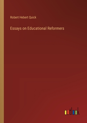 Essays on Educational Reformers - Quick, Robert Hebert