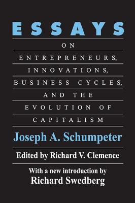 Essays: On Entrepreneurs, Innovations, Business Cycles and the Evolution of Capitalism - Schumpeter, Joseph A.