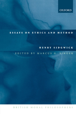 Essays on Ethics and Method - Sidgwick, Henry, and Singer, Marcus G (Editor)