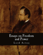 Essays on Freedom and Power - Acton, Lord