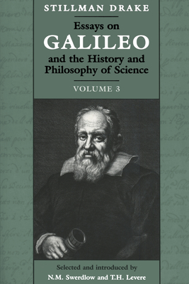 Essays on Galileo and the History and Philosophy of Science: Volume 3 - Drake, Stillman, and Levere, Trevor H, Professor (Editor), and Swerdlow, Noel M (Editor)