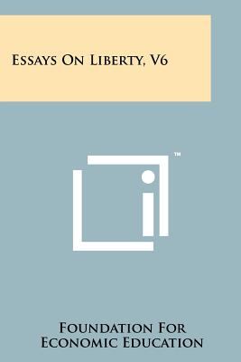 Essays on Liberty, V6 - Foundation for Economic Education