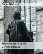 Essays on Music of the German Baroque: Philosophy and Performance Practice