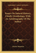 Essays on Natural History, Chiefly Ornithology. with an Autobiography of the Author