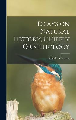 Essays on Natural History, Chiefly Ornithology - Waterton, Charles