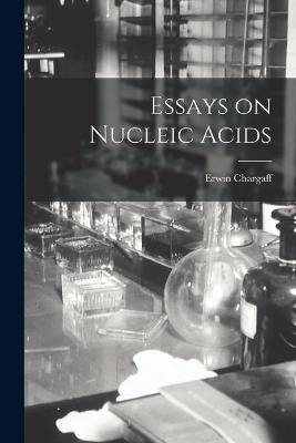 Essays on Nucleic Acids - Chargaff, Erwin