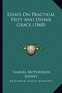 Essays On Practical Piety And Divine Grace (1860)