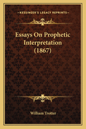 Essays on Prophetic Interpretation (1867)