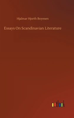 Essays On Scandinavian Literature - Boyesen, Hjalmar Hjorth