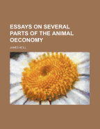 Essays on Several Parts of the Animal Oeconomy