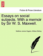 Essays on Social Subjects. with a Memoir by Sir W. S. Maxwell. - Higgins, Matthew James, and Stirling, William, MD