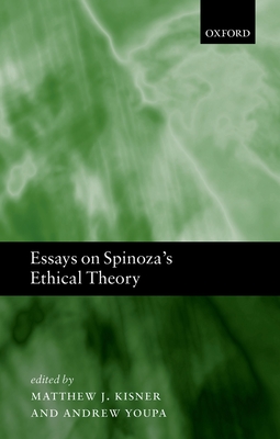 Essays on Spinoza's Ethical Theory - Kisner, Matthew J. (Editor), and Youpa, Andrew (Editor)