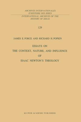 Essays on the Context, Nature, and Influence of Isaac Newton's Theology - Force, J E, and Popkin, R H