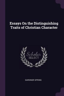 Essays On the Distinguishing Traits of Christian Character - Spring, Gardiner