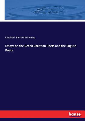 Essays on the Greek Christian Poets and the English Poets - Browning, Elizabeth Barrett