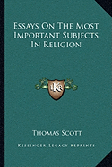 Essays On The Most Important Subjects In Religion - Scott, Thomas