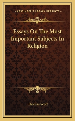 Essays on the Most Important Subjects in Religion - Scott, Thomas
