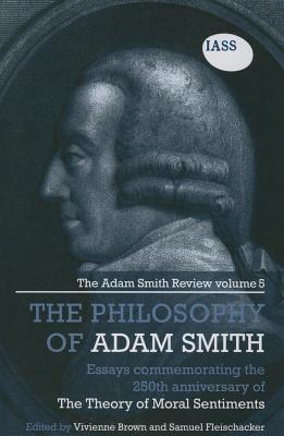 Essays on the Philosophy of Adam Smith: The Adam Smith Review, Volume 5: Essays Commemorating the 250th Anniversary of the Theory of Moral Sentiments - Brown, Vivienne (Editor), and Fleischacker, Samuel (Editor)