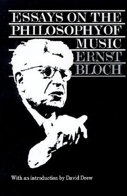 Essays on the Philosophy of Music - Bloch, Ernst, and Palmer, Peter (Translated by)