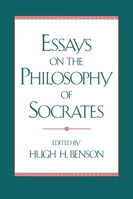 Essays on the Philosophy of Socrates - Benson, Hugh H (Editor)