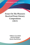 Essays On The Pleasures Received From Literary Compositions (1813)