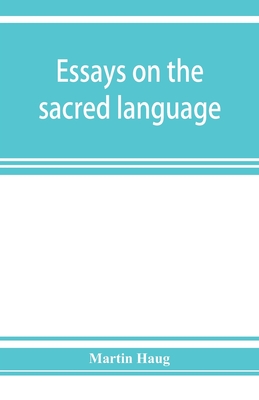 Essays on the sacred language, writings, and religion of the Parsis - Haug, Martin