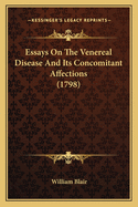 Essays on the Venereal Disease and Its Concomitant Affections (1798)