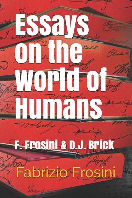 Essays on the World of Humans: F. Frosini & D.J. Brick - Brick, Daniel J, and Frosini, Fabrizio