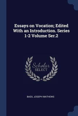 Essays on Vocation; Edited With an Introduction. Series 1-2 Volume Ser.2 - Mathews, Basil Joseph