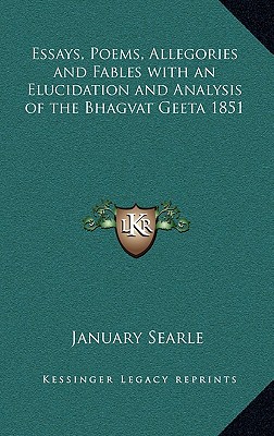 Essays, Poems, Allegories and Fables with an Elucidation and Analysis of the Bhagvat Geeta 1851 - Searle, January