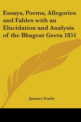 Essays, Poems, Allegories and Fables with an Elucidation and Analysis of the Bhagvat Geeta 1851 - Searle, January