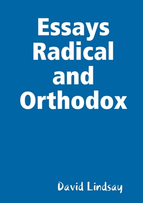 Essays Radical and Orthodox - Lindsay, David